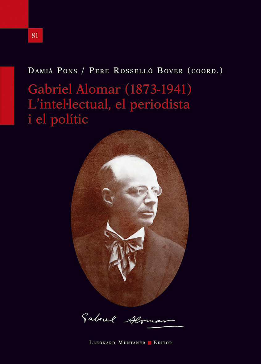 GABRIEL ALOMAR 1873-1941 L'INTELECTUAL EL PERIODISTA I EL POLITIC
