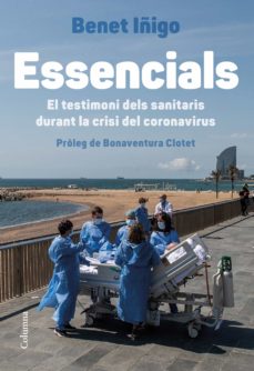 ESSENCIALS. EL TESTIMON DELS SANITARIS DURANT LA CRISI DEL CORONAVIRUS