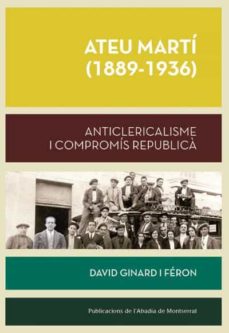 ATEU MARTI 1889-1936 ANTICLERICALISME I COMPROMIS REPUBLICA