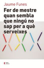 FER DE MESTRE QUAN NINGU NO SAP PER A QUE SERVEIX